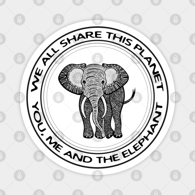 Elephant - We All Share This Planet - on white Magnet by Green Paladin